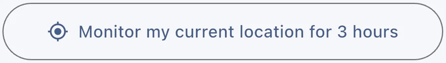 The button that reads Monitor my current location for 3 hours.